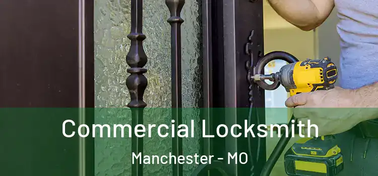Commercial Locksmith Manchester - MO