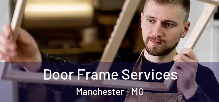  Door Frame Services Manchester - MO