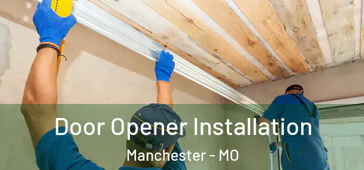 Door Opener Installation Manchester - MO