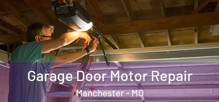  Garage Door Motor Repair Manchester - MO