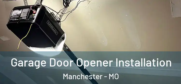  Garage Door Opener Installation Manchester - MO
