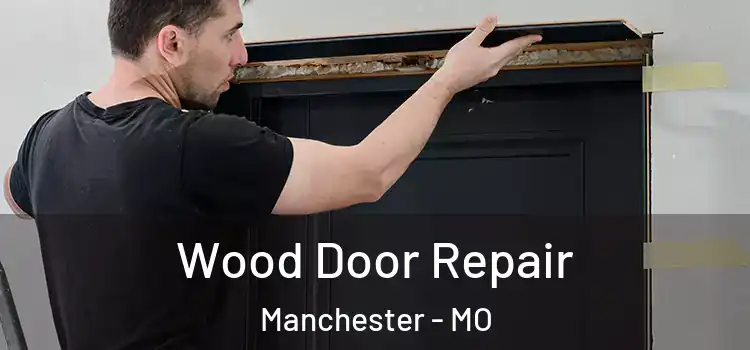 Wood Door Repair Manchester - MO